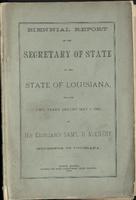 Biennial Report of the Secretary of State of the State of Louisiana for the Two Years Ending Mayy 1, 1882 to His Excellency Sam'l D. Mcenery, Governor of Louisiana